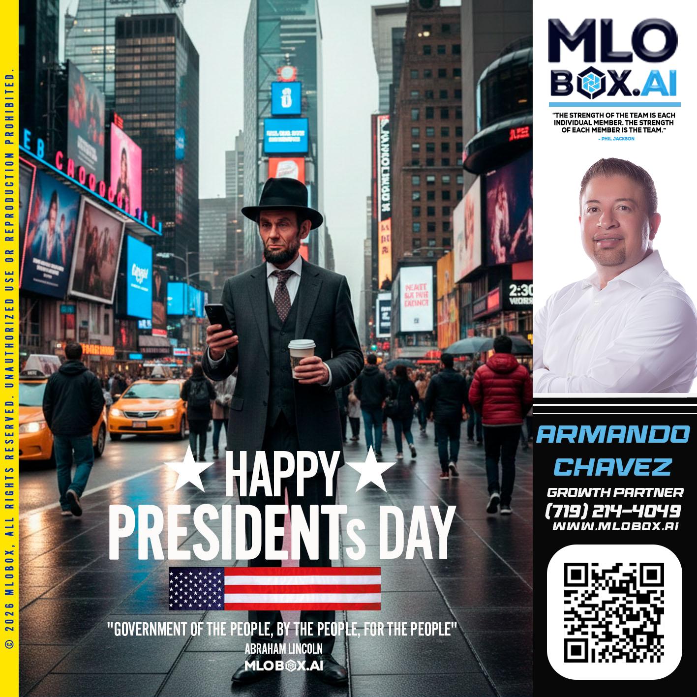 HAPPY PRESIDENTS DAY - Armando Chavez -Home Loan Officer